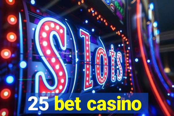 25 bet casino